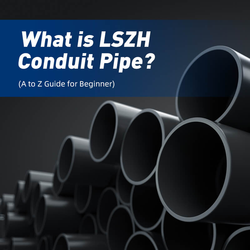 What is LSZH Conduit Pipe? (A to Z Guide for Beginner)