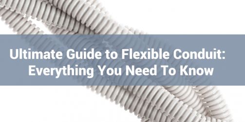 Ultimate Guide to Flexible Conduit:  Everything You Need To Know