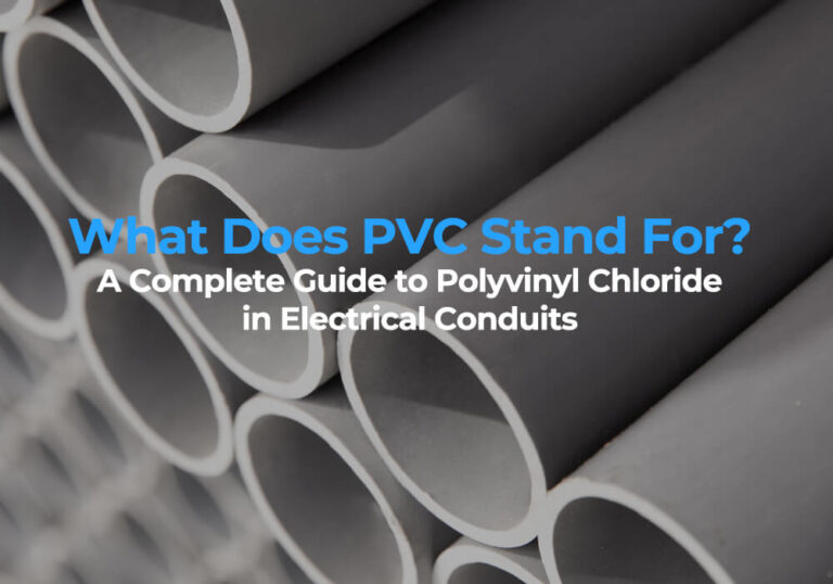 What Does PVC Stand For A Complete Guide to Polyvinyl Chloride in Electrical Conduits