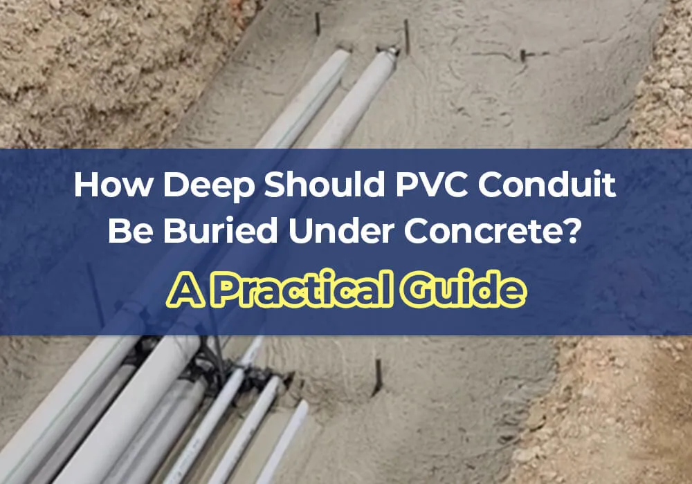 How Deep Should PVC Conduit Be Buried Under Concrete