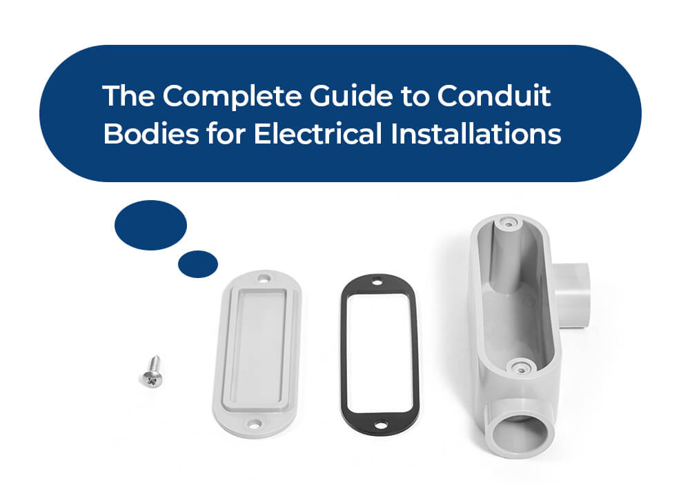 The Complete Guide to Conduit Bodies for Electrical Installations