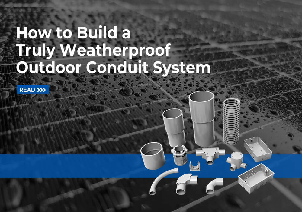 How to Build a Truly Weatherproof Outdoor Conduit System