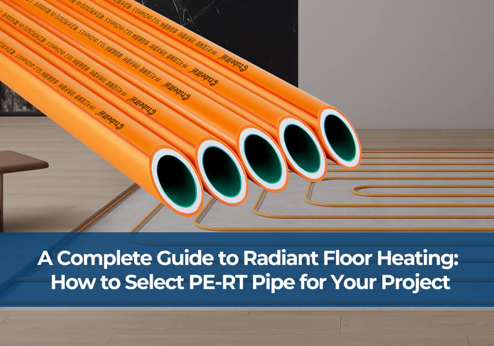 Comment choisir les tuyaux PE-RT pour votre projet : Guide complet du chauffage par le sol radiant